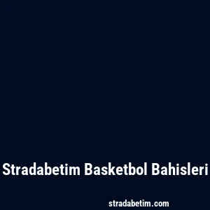 Stradabetim Basketbol Bahisleri