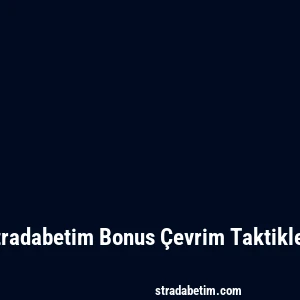 Stradabetim Bonus Çevrim Taktikleri