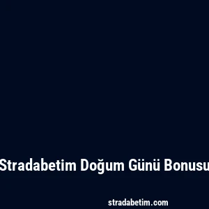 Stradabetim Doğum Günü Bonusu