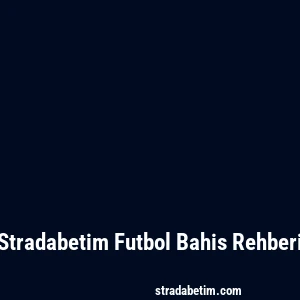 Stradabetim Futbol Bahis Rehberi