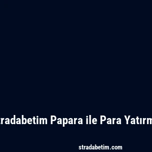 Stradabetim Papara ile Para Yatırma