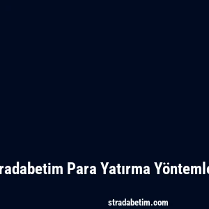 Stradabetim Para Yatırma Yöntemleri